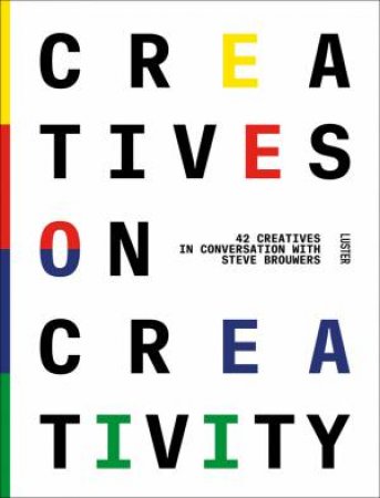 Creatives On Creativity by Steve Brouwers