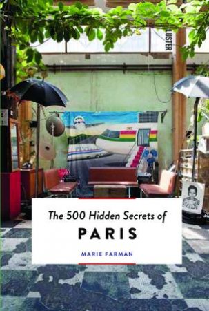 500 Hidden Secrets of Paris by Marie Farman