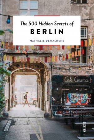 500 Hidden Secrets Of Berlin by Nathalie Dewalhens