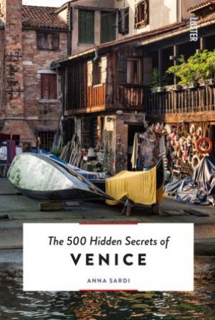 500 Hidden Secrets Of Venice by Anna Sardi