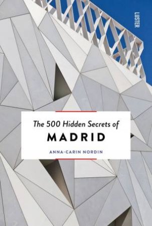 500 Hidden Secrets Of Madrid by Anna-Carin Nordin