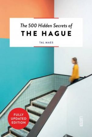 500 Hidden Secrets Of The Hague by Tal Maes