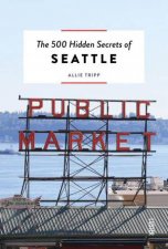 500 Hidden Secrets of Seattle