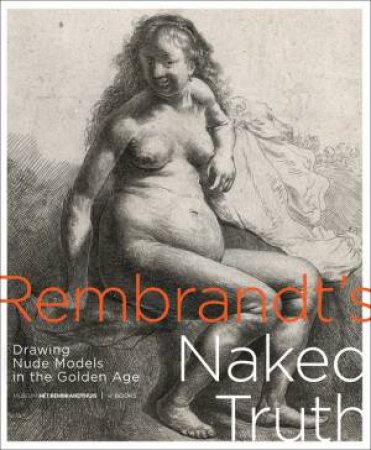 Rembrandt's Naked Truth by David De Witt