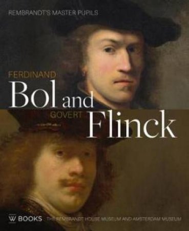 Ferdinand Bol And Govert Flinck: Rembrandt's Master Pupils by Norbert Middelkoop