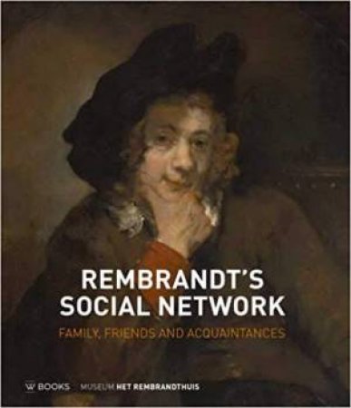 Rembrandt's Social Network: Family, Friends And Acquaintances by Epco Runia & David De Witt