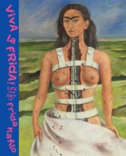 Viva La Frida Life And Art Of Frida Kahlo