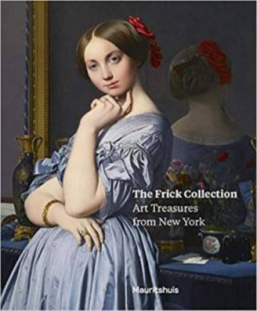 Frick Collection: Art Treasures From New York by Lea Van Der Vinde