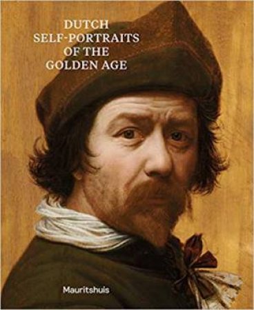 Dutch Self-Portraits Of The Golden Age by Ariane Van Suchtelen