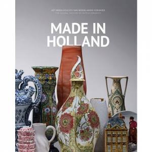 Made In Holland: The Global Success Of Dutch Ceramics by Karin Gaillard