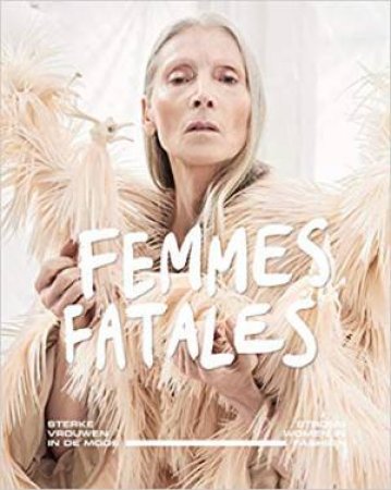 Femmes Fatales: Strong Women In Fashion by Madelief Hoh, Georgette Koning & Eve Demeon