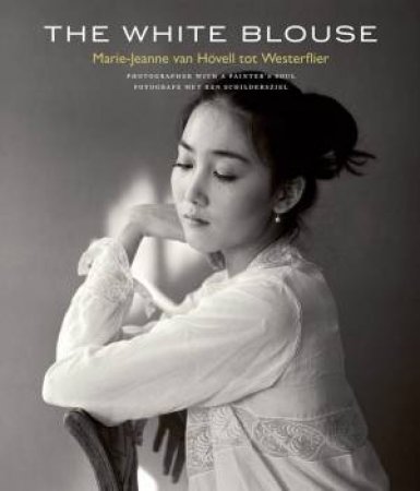 White Blouse: Photographer With A Painter's Soul by Titus M. Eliens