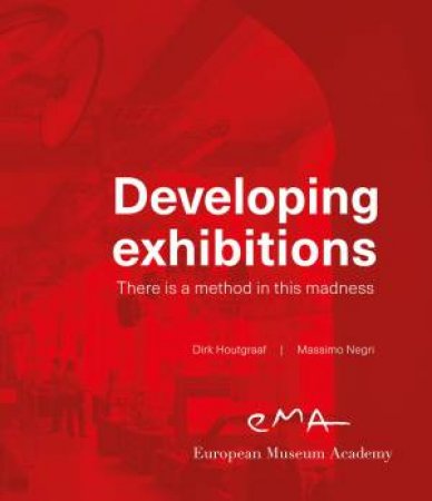 Developing Exhibitions: There Is Method In This Madness by Dirk Houtgraaf & Massimo Negri