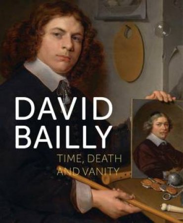 David Bailly: Time, Death and Vanity by FROUKJE WATTEL