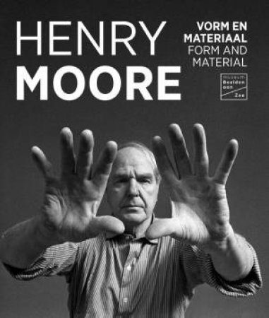 Henry Moore: Form and Material by WAANDERS PUBLISHERS