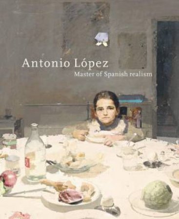 Antonio Lopez: Master of Spanish Realism by WAANDERS PUBLISHERS