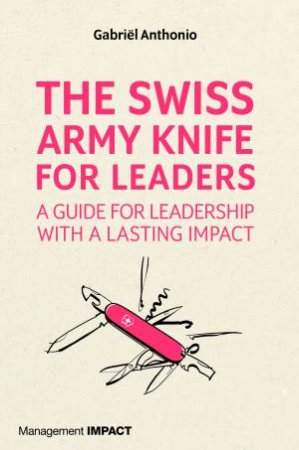 The Swiss Army Knife For Leaders by Gabriel Anthonio