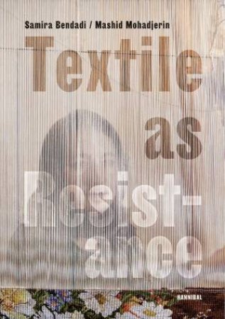 Textile As Resistance by Samira Bendadi & Mashid Mohadjerin