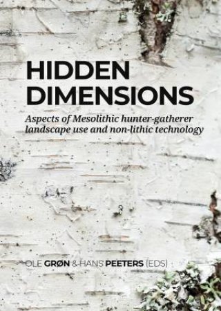 Hidden Dimensions: Aspects of Mesolithic Hunter-Gatherer Landscape Use and Non-Lithic Technology by OLE GRON