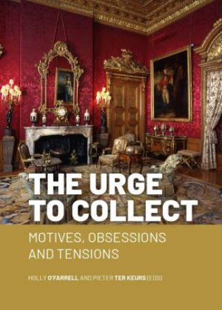 Urge to Collect: Motives, Obsessions and Tensions by HOLLY O'FARRELL