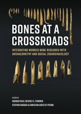 Bones at a Crossroads Integrating Worked Bone Research with Archaeometry and Social Zooarchaeology