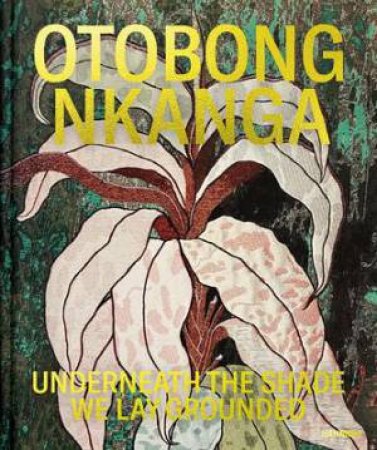 Otobong Nkanga: Underneath The Shade We Lay Grounded by Otobong Nkanga