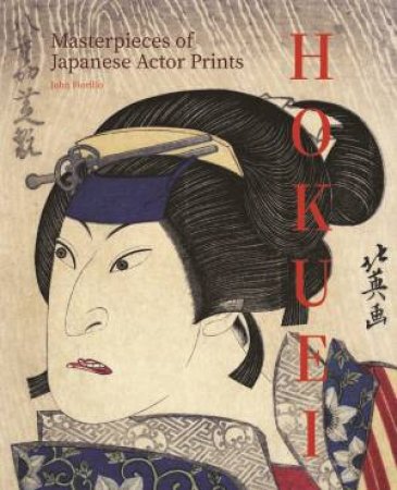 Hokuei: Masterpieces of Japanese Actor Prints by John Fiorillo