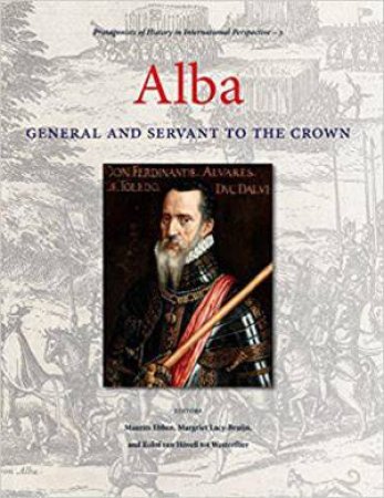 Alba: General and Servant to the Crown by MAURITS EBBEN