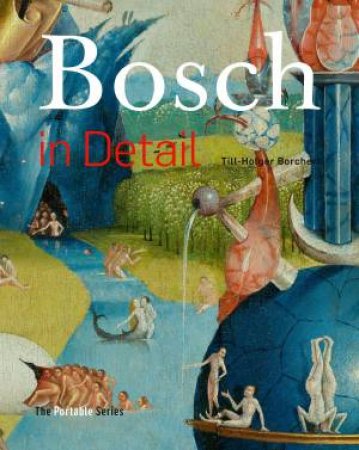 Bosch In Detail: The Portable Edition by Till Holger-Borchert