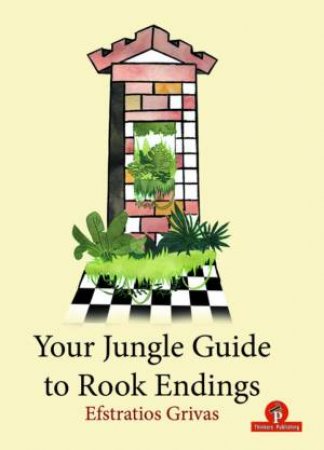 Your Jungle Guide To Rook Endings by Efstratios Grivas