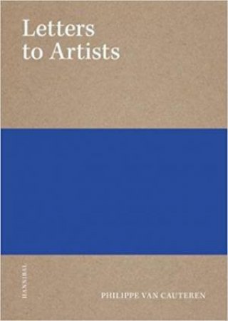 Letters To Artists by Philippe Van Cauteren