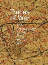 Traces Of War The Archaeology Of The First World War