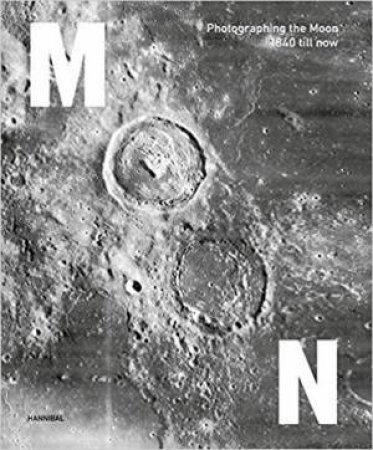 Moon: Photographing The Moon 1840 - Now by Maarten Dings & Joachim Naudts