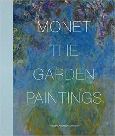 Monet: The Garden Paintings by Benno Tempel & Marianne Matthieu & Frouke van Dijke