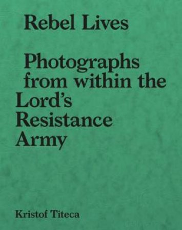 Rebel Lives by Kristof Titeca