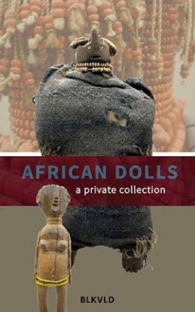 African Dolls: A Private Collection by Jan Wychers & Jolanda Bos