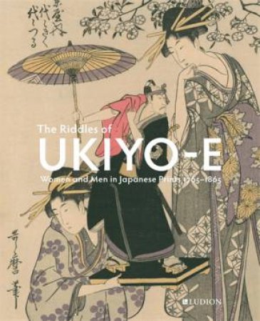 The Riddles of Ukiyo-e by Chris Uhlenbeck & Jim Dwinger & Josephine Smit