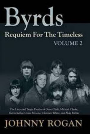 Byrds Requiem For The Timeless Volume 2 by Johnny Rogan