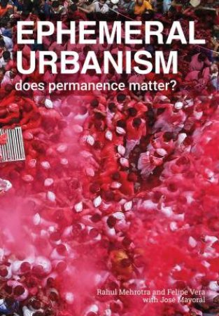 Ephemeral Urbanism: Does Permanence Matter? by MEHROTRA / VERA