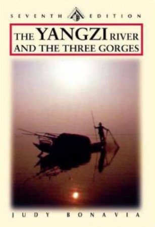 Yangzi River And The Three Gorges - 7 Ed by Judy Bonavia