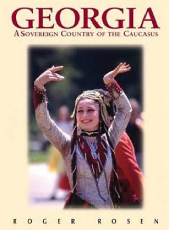 Georgia: A Sovereign Country Of The Caucasus 3rd Ed. by Roger Rosen