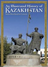 An Illustrated History of Kazakhstan