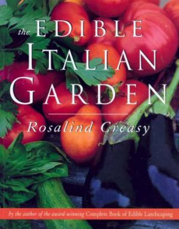 The Edible Italian Garden by Rosalind Creasy