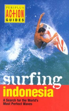 Action Guides: Surfing Indonesia by Leonard & Lorca Lueras