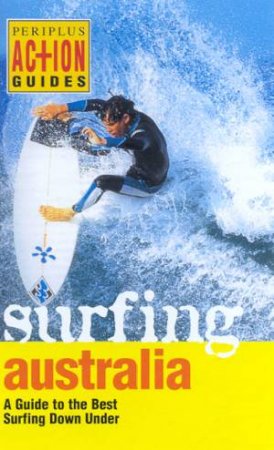 Action Guides: Surfing Australia by Mark Thornley & Veda Dante