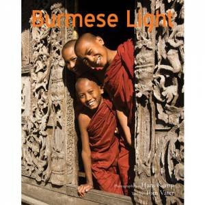 Burmese Light: Impressions Of The Golden Land (Burma - Myanmar) by Hans Kemp & Tom Vater