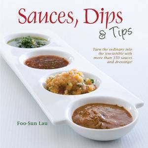 Sauces, Dips & Tips by Foo-Sun Lau