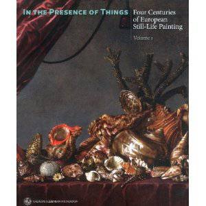 In the Presence of Things: Four Centuries of European Still-Life Painting Volume 1 by LOUGHMAN JOHN &  STEV LESLEY CHERRY PETER