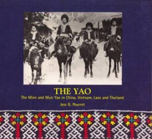 Yao: the Mien and Mun Yao in China, Vietnam, Laos and Thailand by POURRET JESS G.