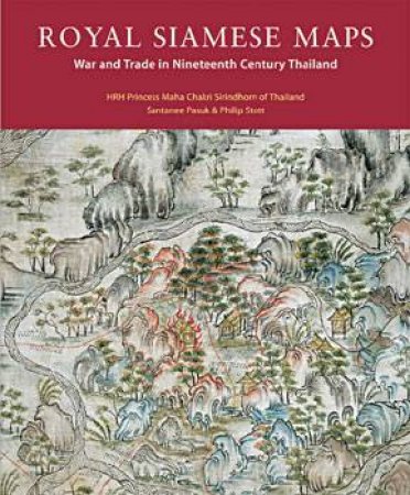 Royal Siamese Maps: War and Trade in Nineteenth Century Thailand by PHASUK & STOTT